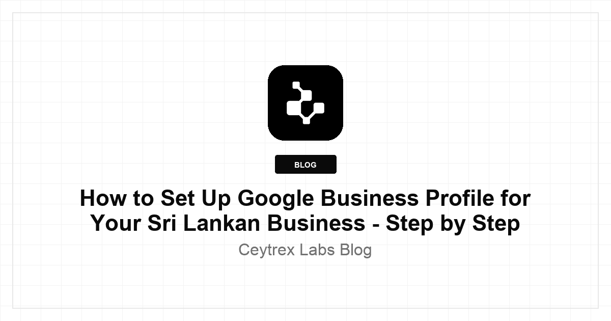 How to Set Up Google Business Profile for Your Sri Lankan Business - Step by Step