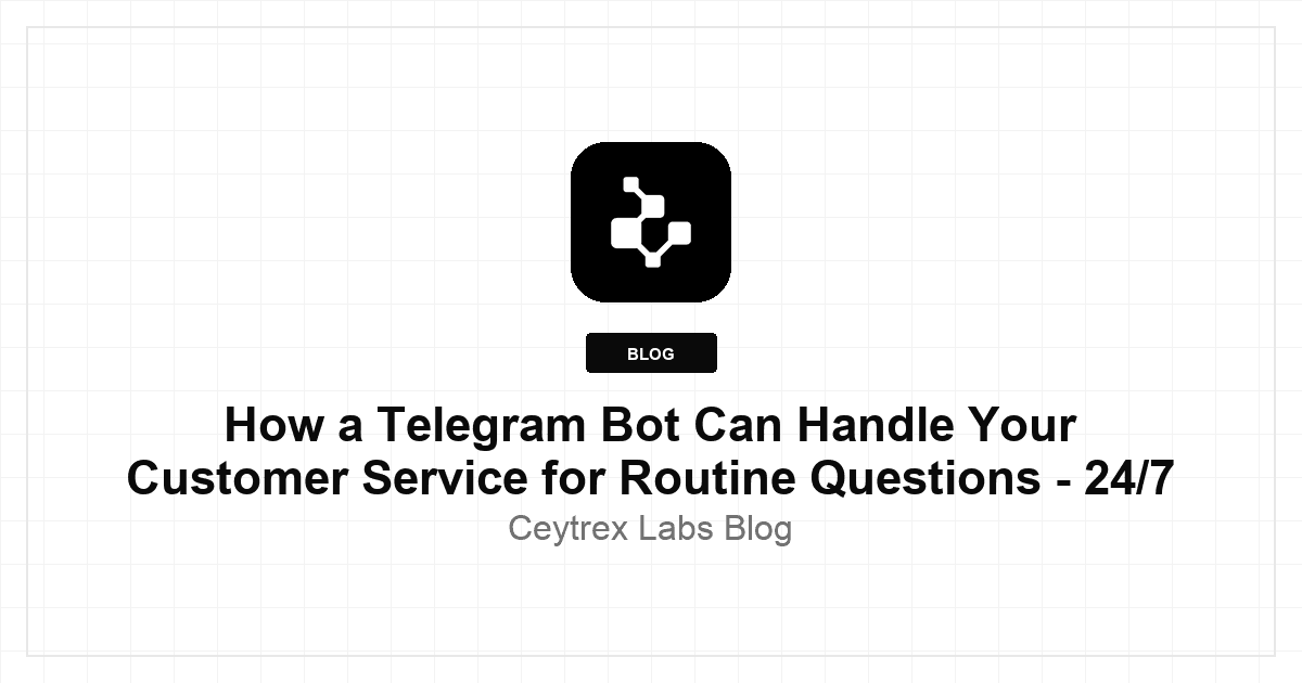 How a Telegram Bot Can Handle Your Customer Service for Routine Questions - 24/7