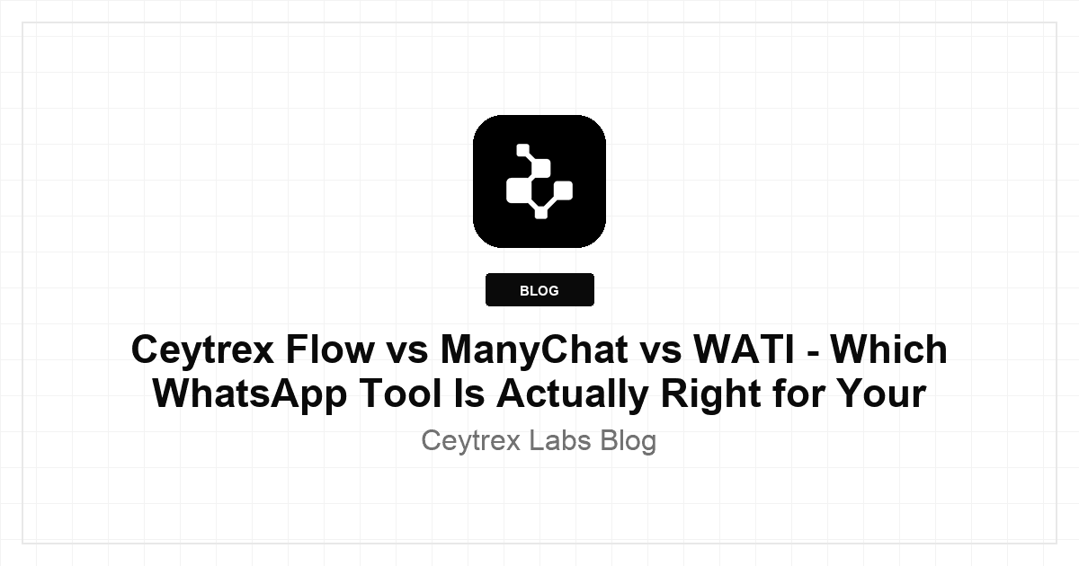 Ceytrex Flow vs ManyChat vs WATI - Which WhatsApp Tool Is Actually Right for Your Business?
