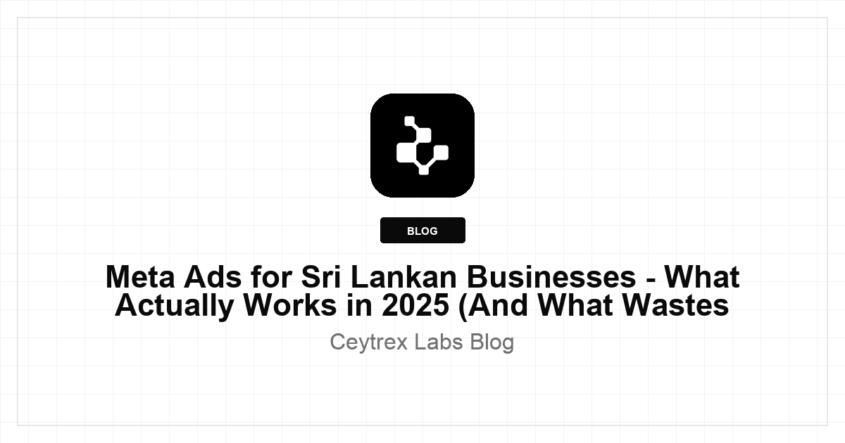 Meta Ads for Sri Lankan Businesses - What Actually Works in 2025 (And What Wastes Budget)