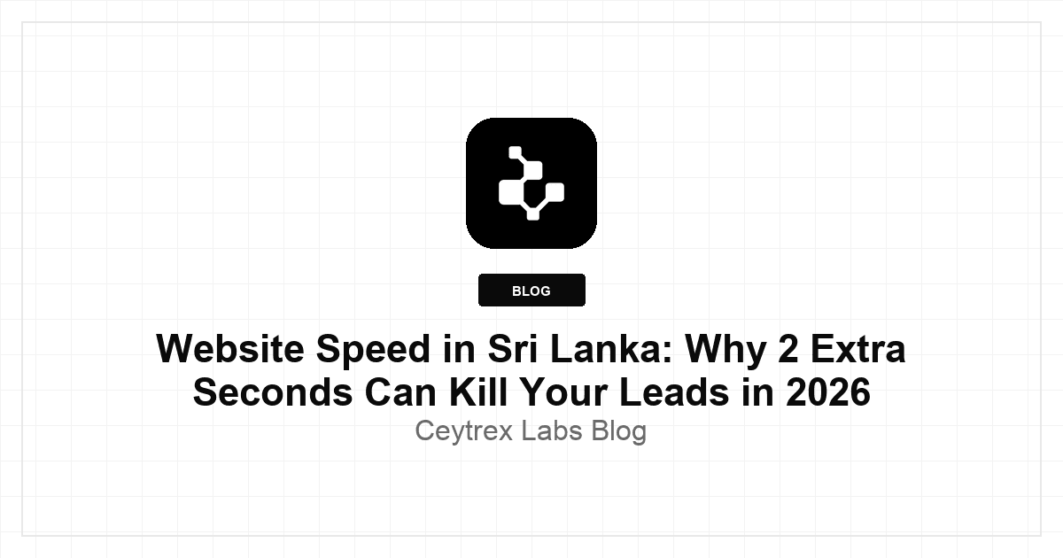 Website Speed in Sri Lanka: Why 2 Extra Seconds Can Kill Your Leads in 2026