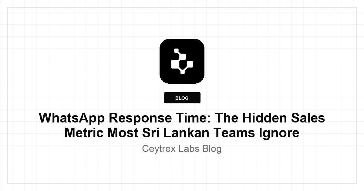 WhatsApp Response Time: The Hidden Sales Metric Most Sri Lankan Teams Ignore